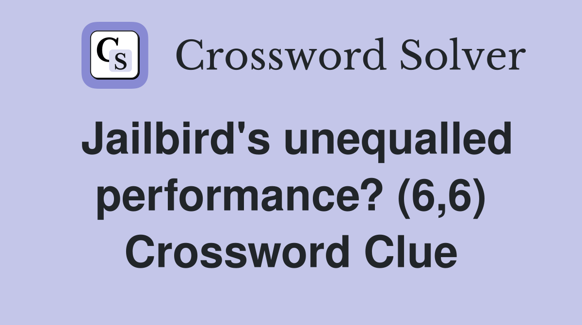 Jailbird's unequalled performance? (6,6) Crossword Clue Answers